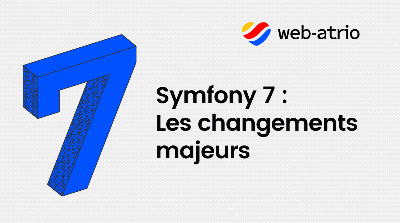 Symfony 7 : Les changements majeurs de la nouvelle version