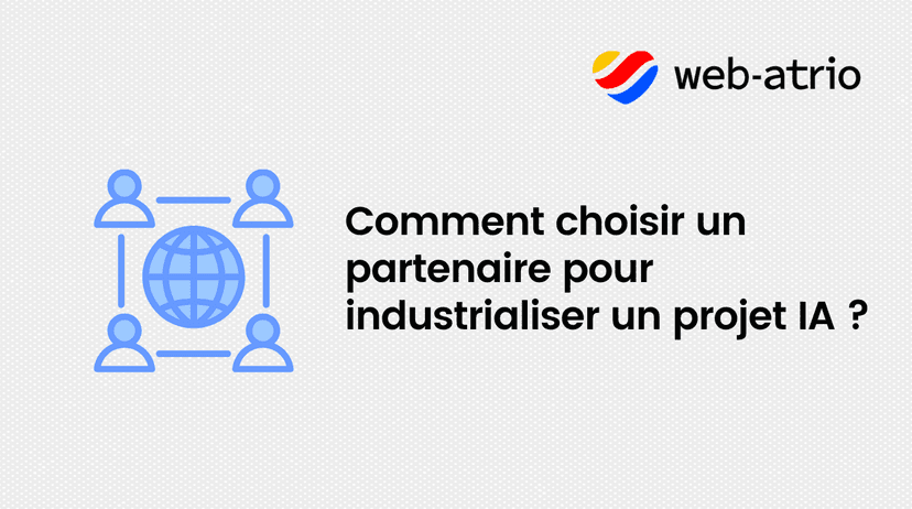 Comment choisir un partenaire pour industrialiser un projet IA ?