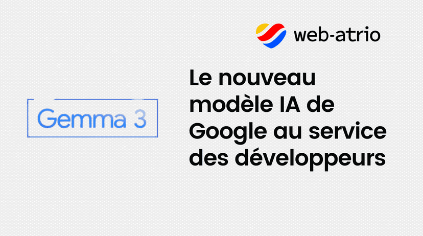 Gemma 3 : Le nouveau modèle IA de Google au service des développeurs