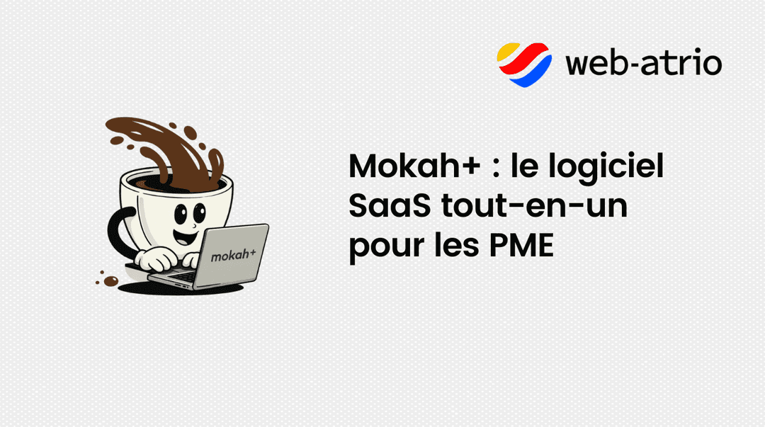Mokah+ : le logiciel SaaS tout-en-un pour les PME